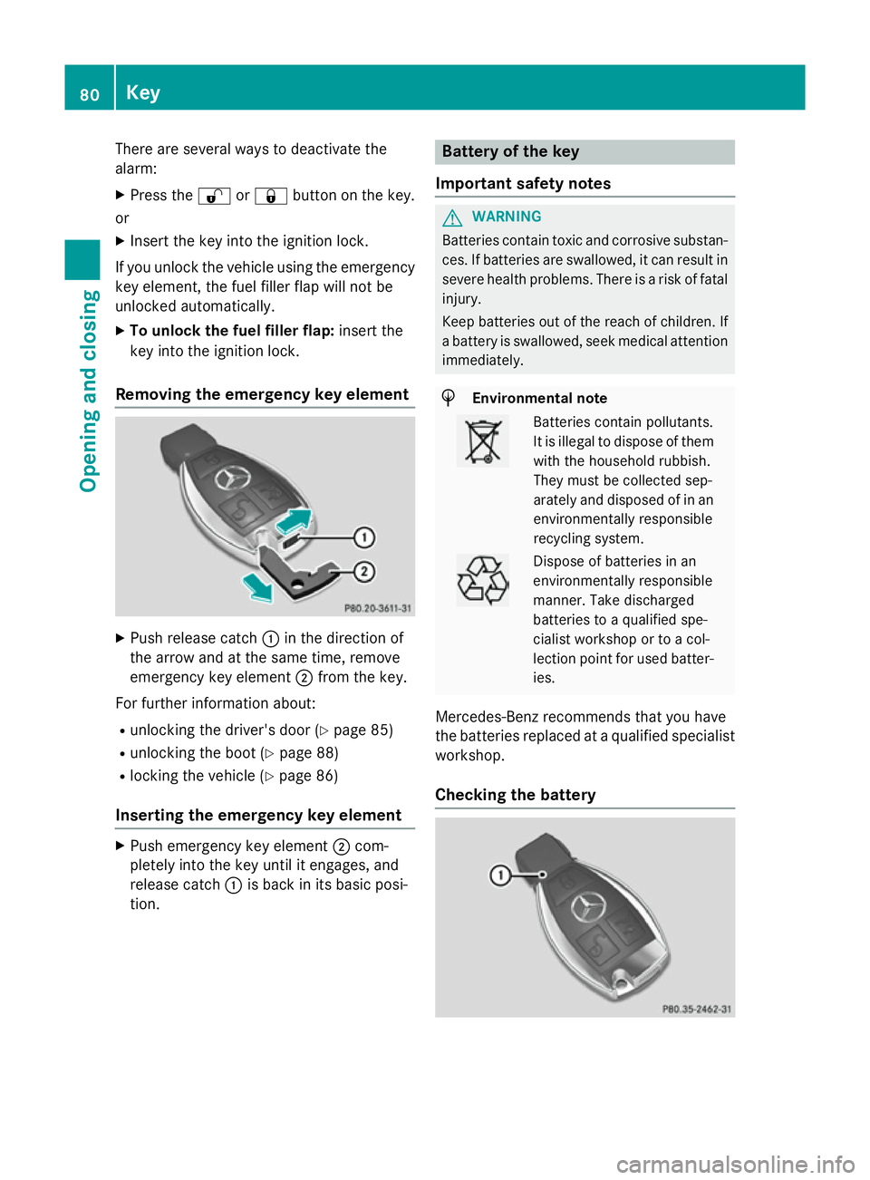 MERCEDES-BENZ CLA COUPE 2013 Owners Manual There are several ways to deactivate the
alarm:
X Press the %or& button on the key.
or X Insert the key into the ignition lock.
If you unlock the vehicle using the emergency
key element, the fuel fill MERCEDES-BENZ CLA COUPE 2013 Owners Manual There are several ways to deactivate the
alarm:
X Press the %or& button on the key.
or X Insert the key into the ignition lock.
If you unlock the vehicle using the emergency
key element, the fuel fill