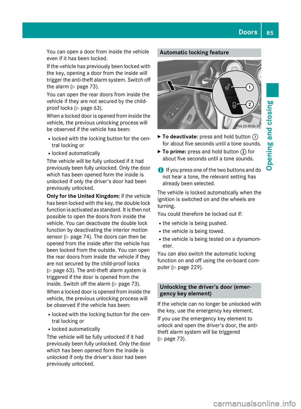 MERCEDES-BENZ CLA COUPE 2013 Owners Manual You can open a door from inside the vehicle
even if it has been locked.
If the vehicle has previously been locked with the key, opening a door from the inside will
trigger the anti-theft alarm system. MERCEDES-BENZ CLA COUPE 2013 Owners Manual You can open a door from inside the vehicle
even if it has been locked.
If the vehicle has previously been locked with the key, opening a door from the inside will
trigger the anti-theft alarm system.