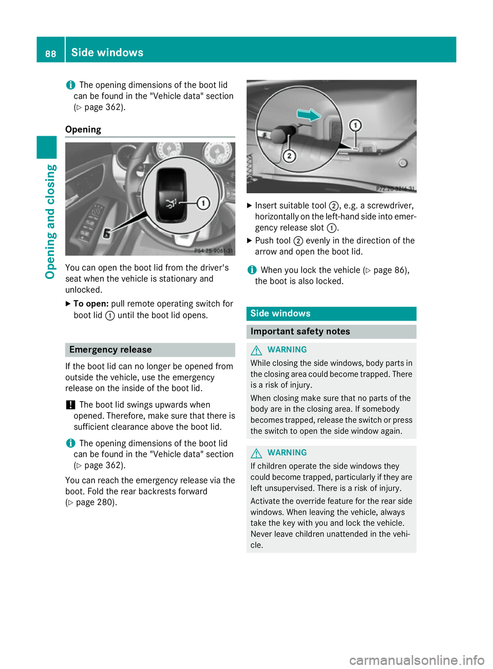 MERCEDES-BENZ CLA COUPE 2013 Owners Manual i
The opening dimensions of the boot lid
can be found in the "Vehicle data" section
(Y page 362).
Opening You can open the boot lid from the driver's
seat when the vehicle is stationary an MERCEDES-BENZ CLA COUPE 2013 Owners Manual i
The opening dimensions of the boot lid
can be found in the "Vehicle data" section
(Y page 362).
Opening You can open the boot lid from the driver's
seat when the vehicle is stationary an