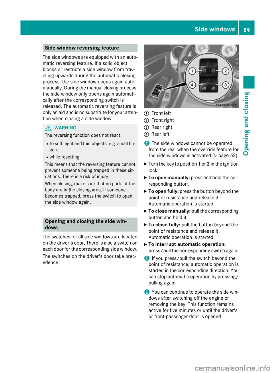 MERCEDES-BENZ CLA COUPE 2013 Owners Manual Side window reversing feature
The side windows are equipped with an auto- matic reversing feature. If a solid object
blocks or restricts a side window from trav-
elling upwards during the automatic cl MERCEDES-BENZ CLA COUPE 2013 Owners Manual Side window reversing feature
The side windows are equipped with an auto- matic reversing feature. If a solid object
blocks or restricts a side window from trav-
elling upwards during the automatic cl