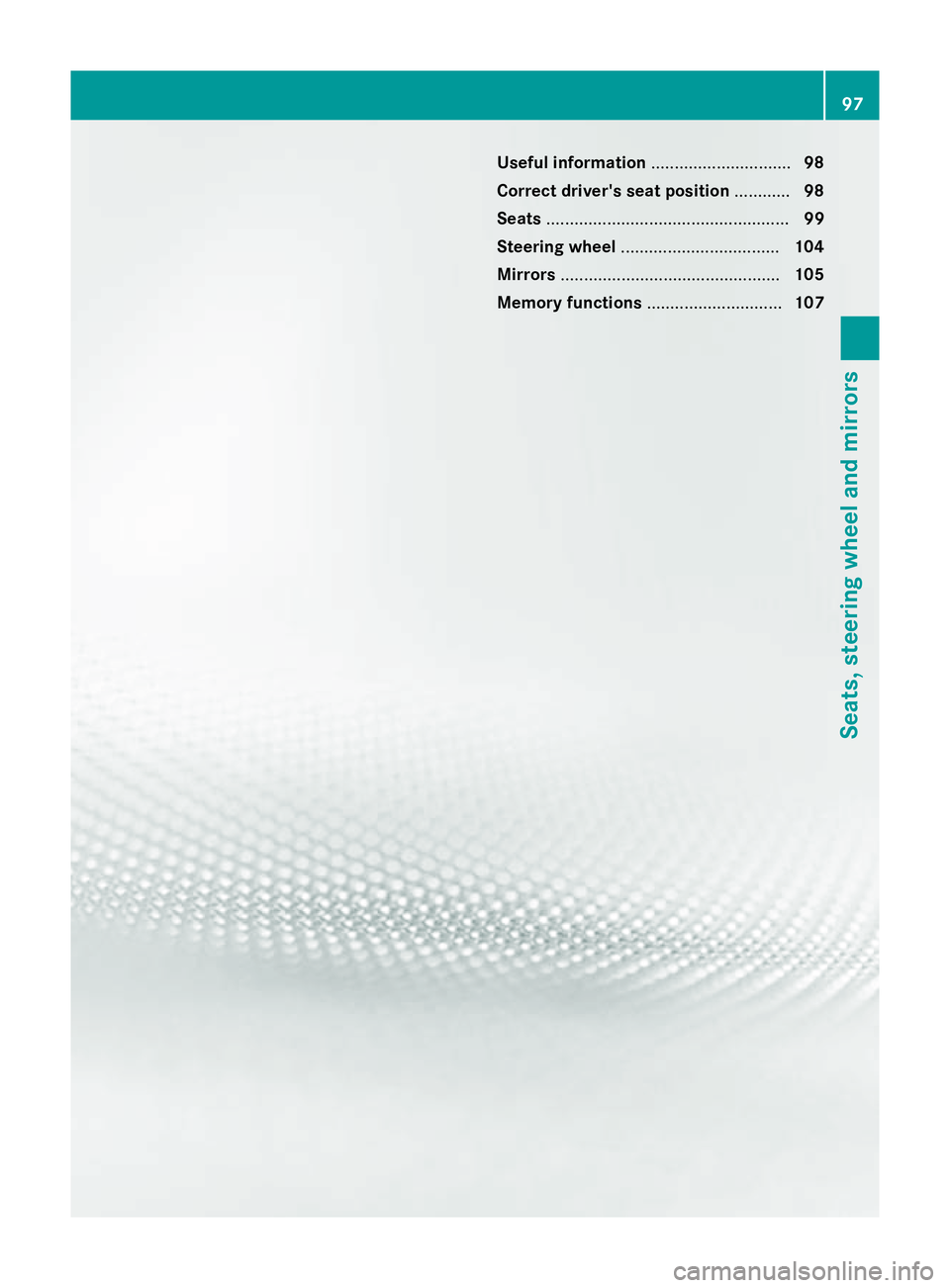 MERCEDES-BENZ CLA COUPE 2013  Owners Manual Useful information
..............................98
Correct driver's seat position ............98
Seats .................................................... 99
Steering wheel .....................