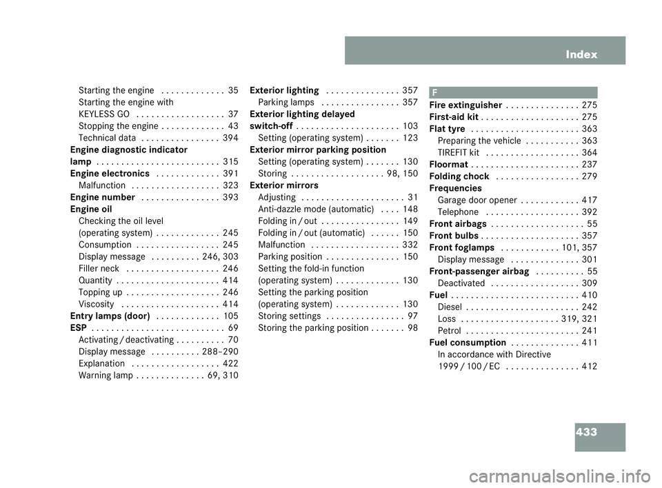 MERCEDES-BENZ CLK COUPE 2004  Owners Manual 433
Index
St arting the engine . . ..... . . . ...35
St arting the engine with
KEYLESS GO . . . . . . .. . . . . . . .. ..37
Sto pping the engine . .. . . . . . . .. ..43
Te chnical data ... . . . ...
