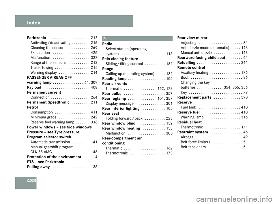 MERCEDES-BENZ CLK COUPE 2004  Owners Manual 438 Index
Parktronic
. . ..... . . . ..... . . . ..212
Activating /deac tiva ting . . . . . . . ..215
Cleaning the sensors . . . . . . . . . . .269
Explanation .. . . . . . . .. . . . . . . ..425
Ma l