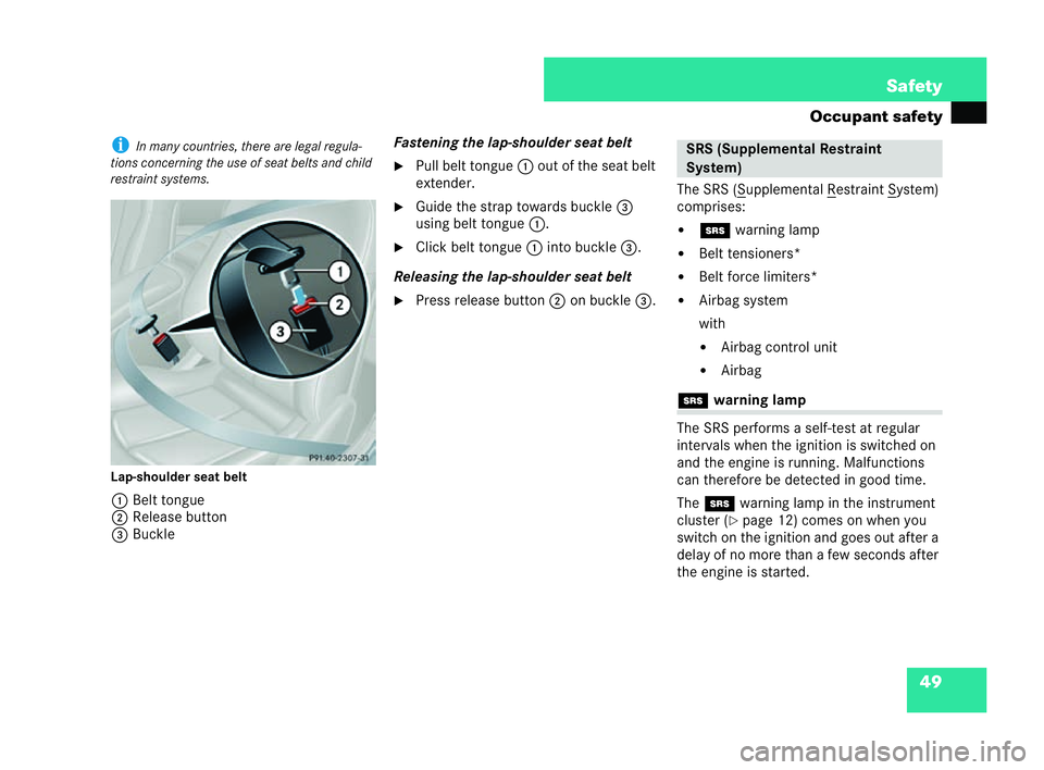 MERCEDES-BENZ CLK COUPE 2004 Owners Manual 49
Safety
Occupant safety i
Inma nycountries, there are legal regula-
tions concerning th euse of seat belts and child
restraint sys tems.
Lap-shoulder seat belt 1 Belt tongue
2 Release button
3 Buc k MERCEDES-BENZ CLK COUPE 2004 Owners Manual 49
Safety
Occupant safety i
Inma nycountries, there are legal regula-
tions concerning th euse of seat belts and child
restraint sys tems.
Lap-shoulder seat belt 1 Belt tongue
2 Release button
3 Buc k