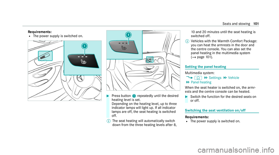 MERCEDES-BENZ CLS COUPE 2020  Owners Manual Re
quirements:
R The po wer supply is switched on. #
Press button 1repeatedly until the desired
heating le vel is set.
Depending on the heating le vel, up tothree
indicator lamps will light up. If all