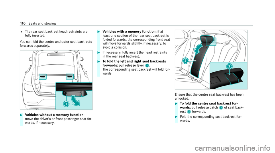 MERCEDES-BENZ CLS COUPE 2020  Owners Manual R
The rear seat backrest head restra ints are
fully inse rted.
Yo u can fold the cent reand outer seat backrests
fo rw ards separatel y.#
Vehicles without a memory function:
mo vethe driver's or f