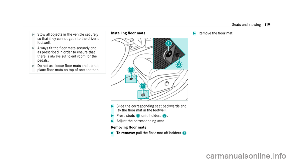 MERCEDES-BENZ CLS COUPE 2020  Owners Manual #
Stow all objects in theve hicle securely
so that they cannot getinto the driver's
fo ot we ll. #
Alw aysfit th efloor mats securely and
as prescribed in order toensure that
th ere is alw ays suf