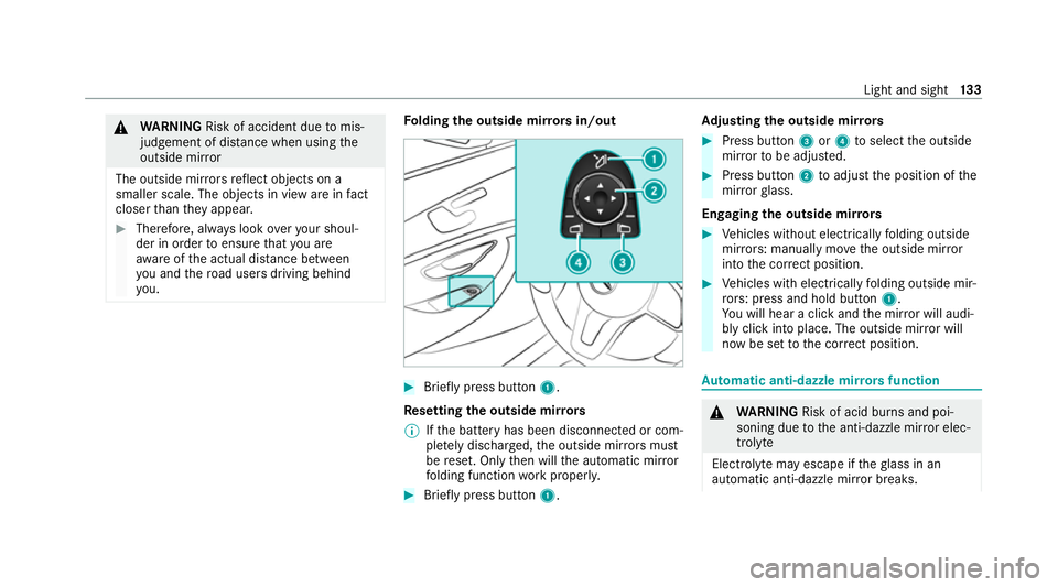 MERCEDES-BENZ CLS COUPE 2020 Owners Manual &
WARNING Risk of accident due tomis‐
judgement of dis tance when using the
outside mir ror
The outside mir rors reflect objects on a
smaller scale. The objects in view are in fact
closer than they MERCEDES-BENZ CLS COUPE 2020 Owners Manual &
WARNING Risk of accident due tomis‐
judgement of dis tance when using the
outside mir ror
The outside mir rors reflect objects on a
smaller scale. The objects in view are in fact
closer than they