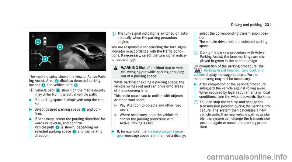MERCEDES-BENZ CLS COUPE 2020  Owners Manual The media display sho
ws the view of Active Park‐
ing Assist. Area 2displa ysdetected pa rking
spaces 4and vehicle path 3.
% Vehicle path 3shown on the media display
may dif fer from the actual vehi