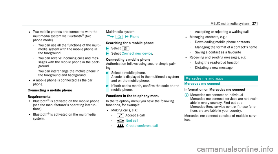 MERCEDES-BENZ CLS COUPE 2020 Owners Manual R
Two mobile phones are connected with the
multimedia sy stem via Blue tooth®
(two
phone mode).
- You can use all the functions of the multi‐
media sy stem with the mobile phone in
th efo re ground MERCEDES-BENZ CLS COUPE 2020 Owners Manual R
Two mobile phones are connected with the
multimedia sy stem via Blue tooth®
(two
phone mode).
- You can use all the functions of the multi‐
media sy stem with the mobile phone in
th efo re ground