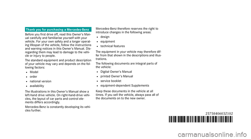 MERCEDES-BENZ CLS COUPE 2020  Owners Manual Thank
youfo r pur chasing a Mercedes-Benz
Before youfirs t drive off, read this Owner's Man‐
ual carefully and familiarise yourself with your
ve hicle. Foryo ur ow n sa fety and a longer operat