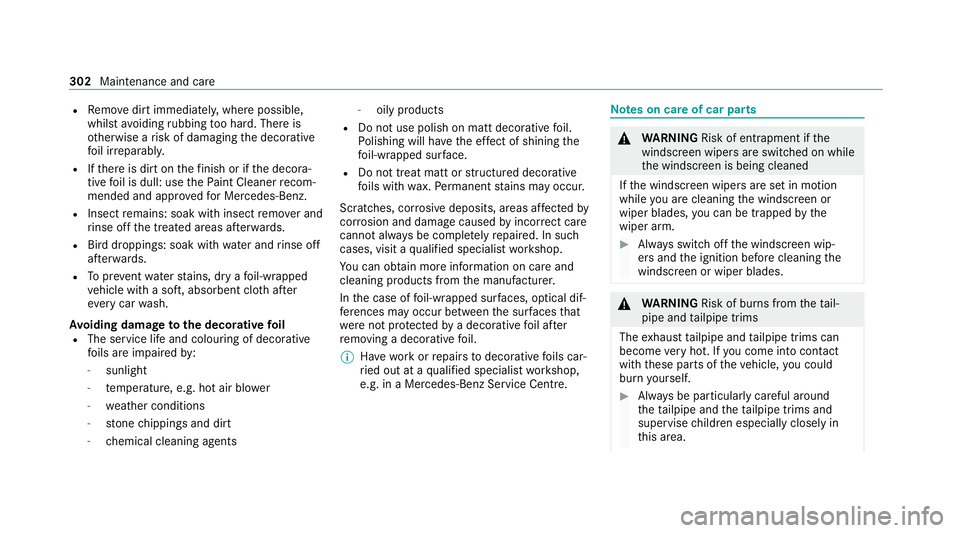 MERCEDES-BENZ CLS COUPE 2020 Owners Manual R
Remo vedirt immediatel y,where possible,
whilst avoiding rubbing too hard. There is
ot herwise a risk of damaging the decorative
fo il ir reparably.
R Ifth ere is dirt on thefinish or if the decora MERCEDES-BENZ CLS COUPE 2020 Owners Manual R
Remo vedirt immediatel y,where possible,
whilst avoiding rubbing too hard. There is
ot herwise a risk of damaging the decorative
fo il ir reparably.
R Ifth ere is dirt on thefinish or if the decora