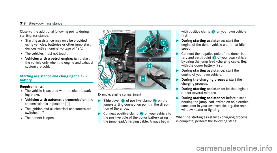 MERCEDES-BENZ CLS COUPE 2020 Owners Manual Obser
vethe additional following points during
st arting assistance:
R Starting assis tance may only be pr ovided
using vehicles, batteries or other jump start
devices with a nominal voltage of 12V.
R MERCEDES-BENZ CLS COUPE 2020 Owners Manual Obser
vethe additional following points during
st arting assistance:
R Starting assis tance may only be pr ovided
using vehicles, batteries or other jump start
devices with a nominal voltage of 12V.
R