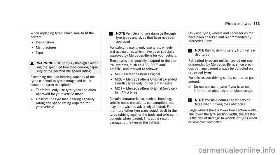 MERCEDES-BENZ CLS COUPE 2020  Owners Manual When
replacing tyres, make sure tofit the
cor rect:
R Designation
R Manufactu rer
R Type &
WARNING Risk of inju rythro ugh exceed‐
ing the specified tyre load-bearing capa‐
city or the permissible