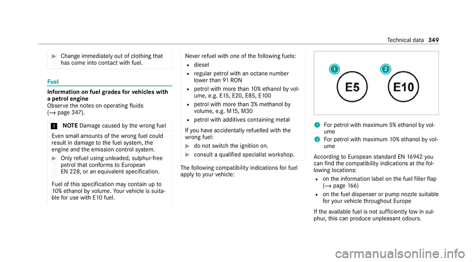 MERCEDES-BENZ CLS COUPE 2020 Owners Manual #
Chan geimmediately out of clo thing that
has come into con tact wi thfuel. Fu
el Information on fuel
grades forve hicles with
a petrol engine
Obser vethe no tes on operating fluids
(/ page 347).
* N MERCEDES-BENZ CLS COUPE 2020 Owners Manual #
Chan geimmediately out of clo thing that
has come into con tact wi thfuel. Fu
el Information on fuel
grades forve hicles with
a petrol engine
Obser vethe no tes on operating fluids
(/ page 347).
* N