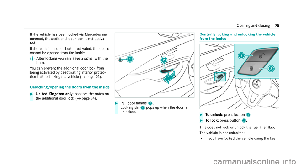MERCEDES-BENZ CLS COUPE 2020  Owners Manual If
th eve hicle has been loc ked via Mercedes me
connect, the additional door lock is not activa‐
te d.
If th e additional door lock is activated, the doors
cann otbe opened from the inside.
% After