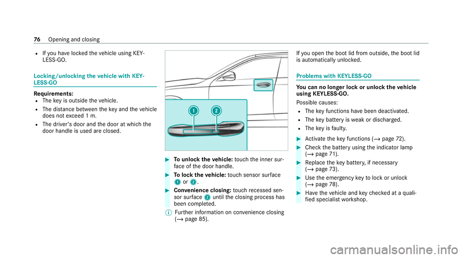 MERCEDES-BENZ CLS COUPE 2020 Owners Manual R
Ifyo u ha veloc kedth eve hicle using KEY‐
LESS-GO. Locking/unlocking
theve hicle with KEY‐
LESS-GO Requ
irements:
R The key is outside theve hicle.
R The dis tance between theke y and theve hic MERCEDES-BENZ CLS COUPE 2020 Owners Manual R
Ifyo u ha veloc kedth eve hicle using KEY‐
LESS-GO. Locking/unlocking
theve hicle with KEY‐
LESS-GO Requ
irements:
R The key is outside theve hicle.
R The dis tance between theke y and theve hic