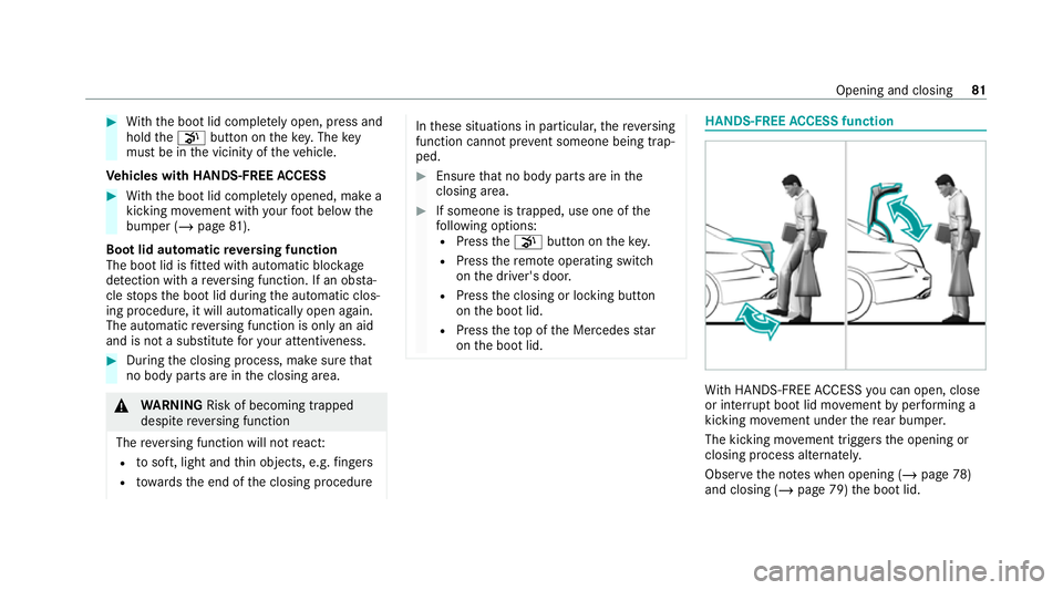 MERCEDES-BENZ CLS COUPE 2020 Owners Manual #
With th e boot lid comple tely open, press and
hold thep button on thekey. Thekey
must be in the vicinity of theve hicle.
Ve hicles with HANDS-FREE ACCESS #
With th e boot lid comple tely opened, ma MERCEDES-BENZ CLS COUPE 2020 Owners Manual #
With th e boot lid comple tely open, press and
hold thep button on thekey. Thekey
must be in the vicinity of theve hicle.
Ve hicles with HANDS-FREE ACCESS #
With th e boot lid comple tely opened, ma