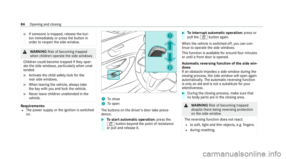 MERCEDES-BENZ CLS COUPE 2020 Owners Manual #
If someone is trapped, release the but‐
to n immedia tely or press the button in
order toreopen the side windo w. &
WARNING Risk of becoming trapped
when children opera tethe side windo ws
Childre MERCEDES-BENZ CLS COUPE 2020 Owners Manual #
If someone is trapped, release the but‐
to n immedia tely or press the button in
order toreopen the side windo w. &
WARNING Risk of becoming trapped
when children opera tethe side windo ws
Childre