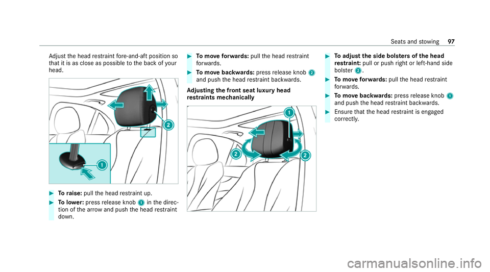 MERCEDES-BENZ CLS COUPE 2020  Owners Manual Ad
just the head restra int fore -and-aft position so
th at it is as close as possible tothe back of your
head. #
Toraise: pullthe head restra int up. #
Tolowe r:press release knob 1inthe direc‐
tio