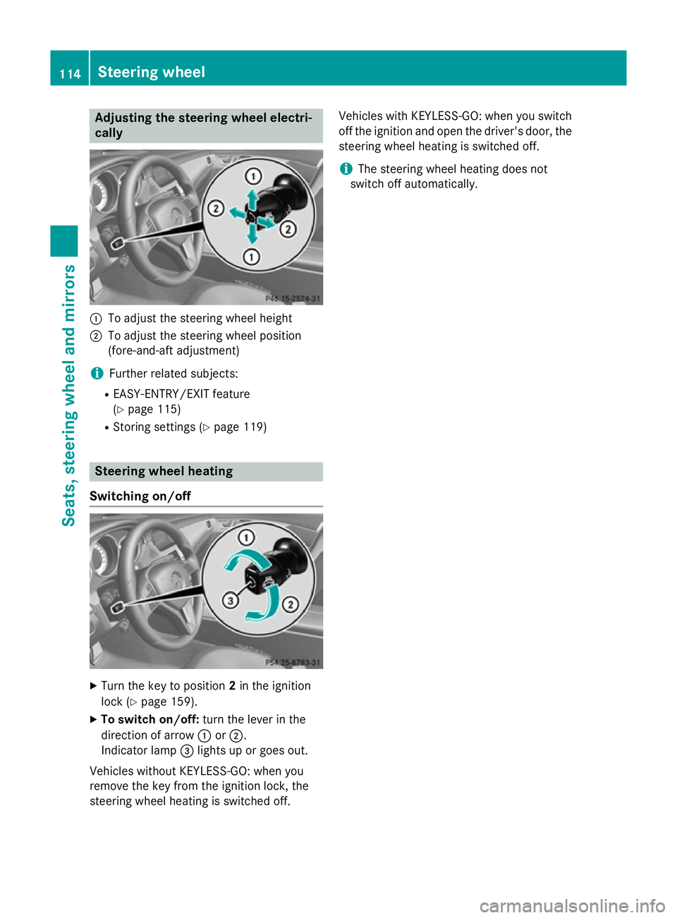 MERCEDES-BENZ CLS COUPE 2014  Owners Manual Adjusting the steering wheel electri-
cally :
To adjust the steering wheel height
; To adjust the steering wheel position
(fore-and-aft adjustment)
i Further related subjects:
R EASY-ENTRY/EXIT featur