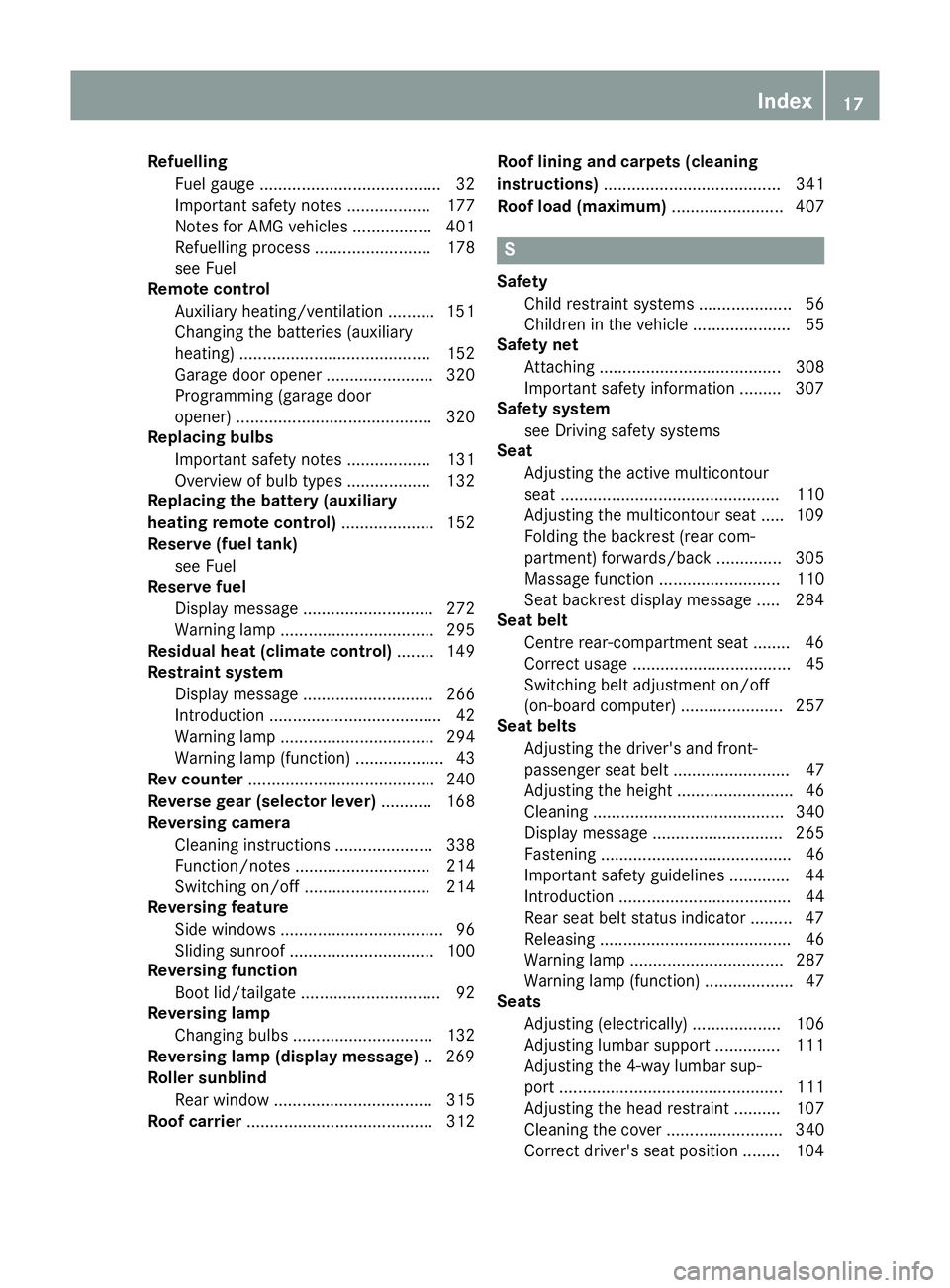 MERCEDES-BENZ CLS COUPE 2014 Owners Manual Refuelling
Fuel gaug e....................................... 32
Important safety notes .................. 177
Notes for AMG vehicles ................. 401
Refuelling process ......................... MERCEDES-BENZ CLS COUPE 2014 Owners Manual Refuelling
Fuel gaug e....................................... 32
Important safety notes .................. 177
Notes for AMG vehicles ................. 401
Refuelling process .........................