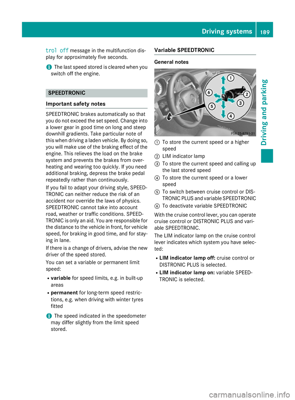 MERCEDES-BENZ CLS COUPE 2014  Owners Manual trol off
trol off
message in the multifunction dis-
play for approximately five seconds.
i The last speed stored is cleared when you
switch off the engine. SPEEDTRONIC
Important safety notes SPEEDTRON