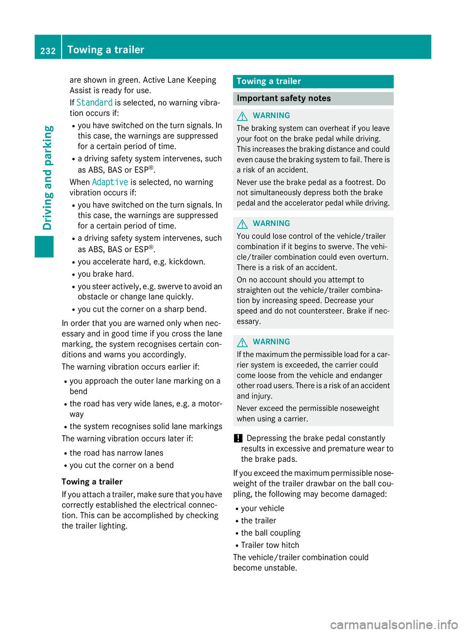 MERCEDES-BENZ CLS COUPE 2014  Owners Manual are shown in green. Active Lane Keeping
Assist is ready for use.
If Standard Standard is selected, no warning vibra-
tion occurs if:
R you have switched on the turn signals. In
this case, the warnings
