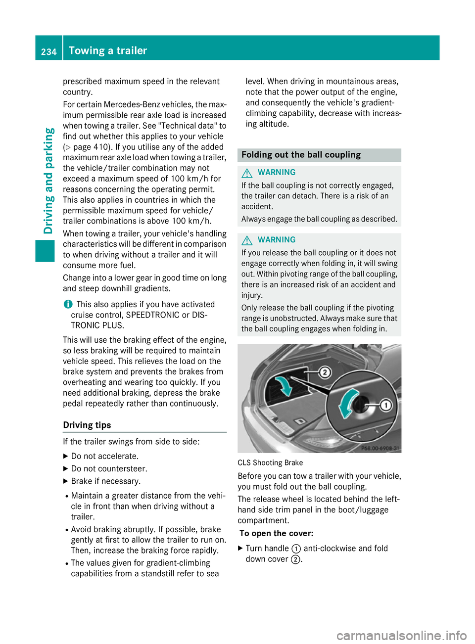 MERCEDES-BENZ CLS COUPE 2014  Owners Manual prescribed maximum speed in the relevant
country.
For certain Mercedes-Benz vehicles, the max-
imum permissible rear axle load is increased
when towing a trailer. See "Technical data" to
find 