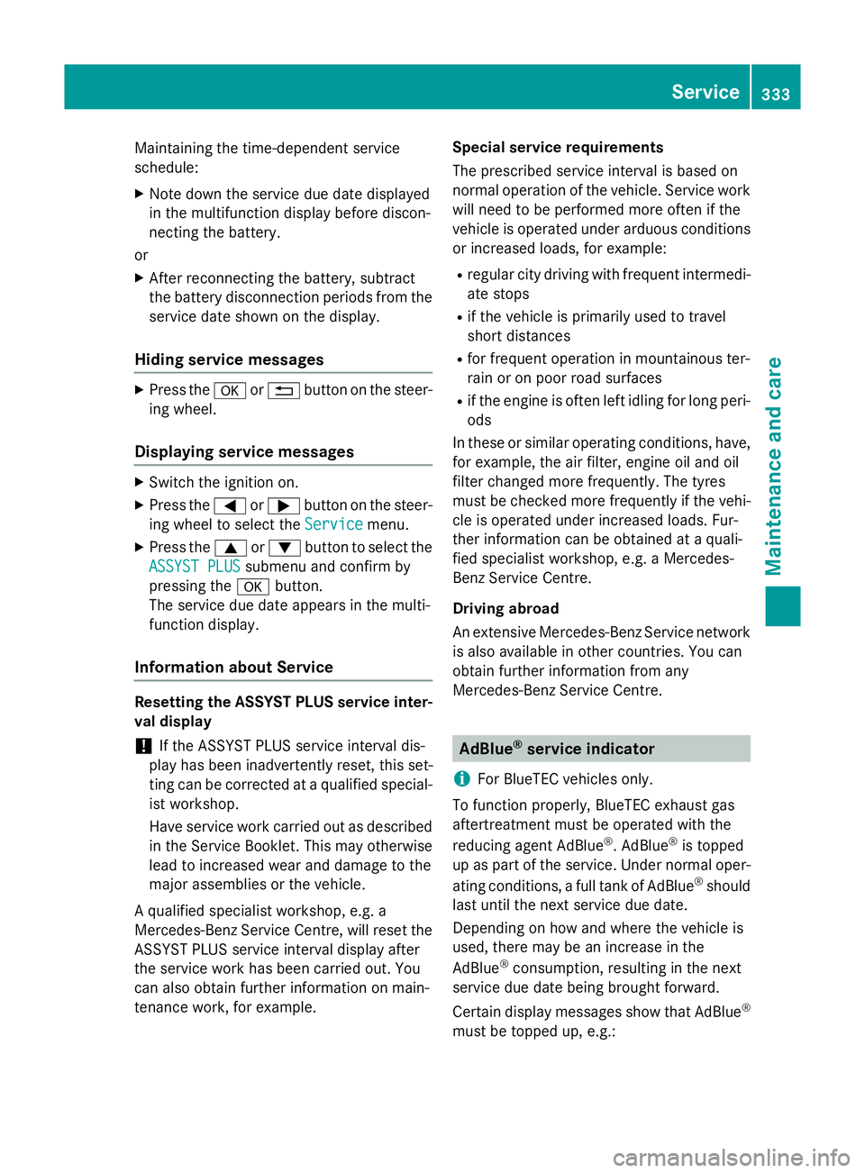 MERCEDES-BENZ CLS COUPE 2014  Owners Manual Maintaining the time-dependent service
schedule:
X Note down the service due date displayed
in the multifunction display before discon-
necting the battery.
or X After reconnecting the battery, subtra