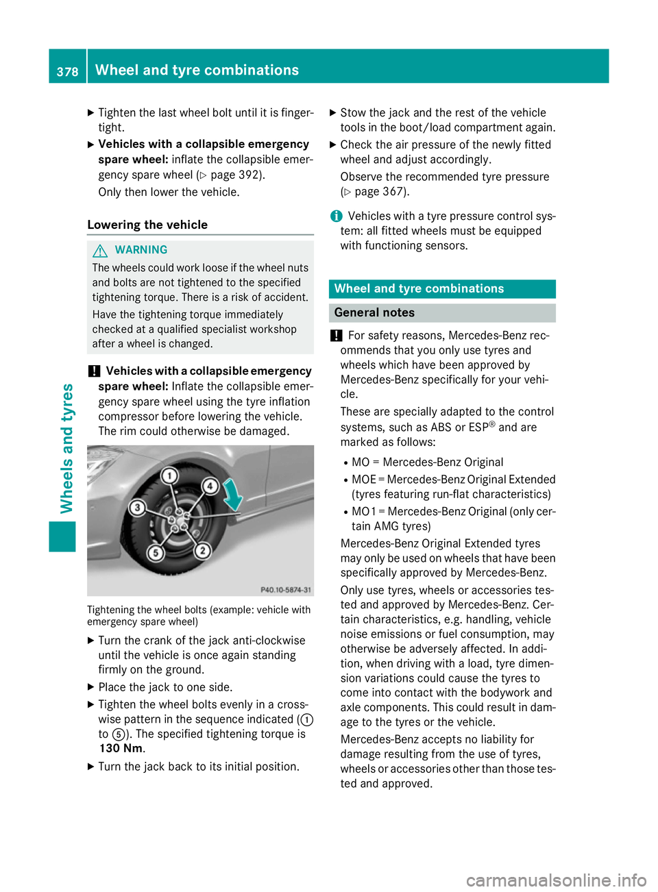 MERCEDES-BENZ CLS COUPE 2014 Owners Manual X
Tighten the last wheel bolt until it is finger-
tight.
X Vehicles with a collapsible emergency
spare wheel: inflate the collapsible emer-
gency spare wheel (Y page 392).
Only then lower the vehicle. MERCEDES-BENZ CLS COUPE 2014 Owners Manual X
Tighten the last wheel bolt until it is finger-
tight.
X Vehicles with a collapsible emergency
spare wheel: inflate the collapsible emer-
gency spare wheel (Y page 392).
Only then lower the vehicle.