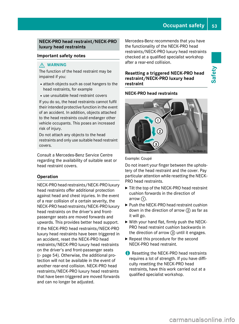 MERCEDES-BENZ CLS COUPE 2014 Owners Manual NECK-PRO head restraint/NECK-PRO
luxury head restraints
Important safety notes G
WARNING
The function of the head restraint may be
impaired if you:
R attach objects such as coat hangers to the
head re MERCEDES-BENZ CLS COUPE 2014 Owners Manual NECK-PRO head restraint/NECK-PRO
luxury head restraints
Important safety notes G
WARNING
The function of the head restraint may be
impaired if you:
R attach objects such as coat hangers to the
head re