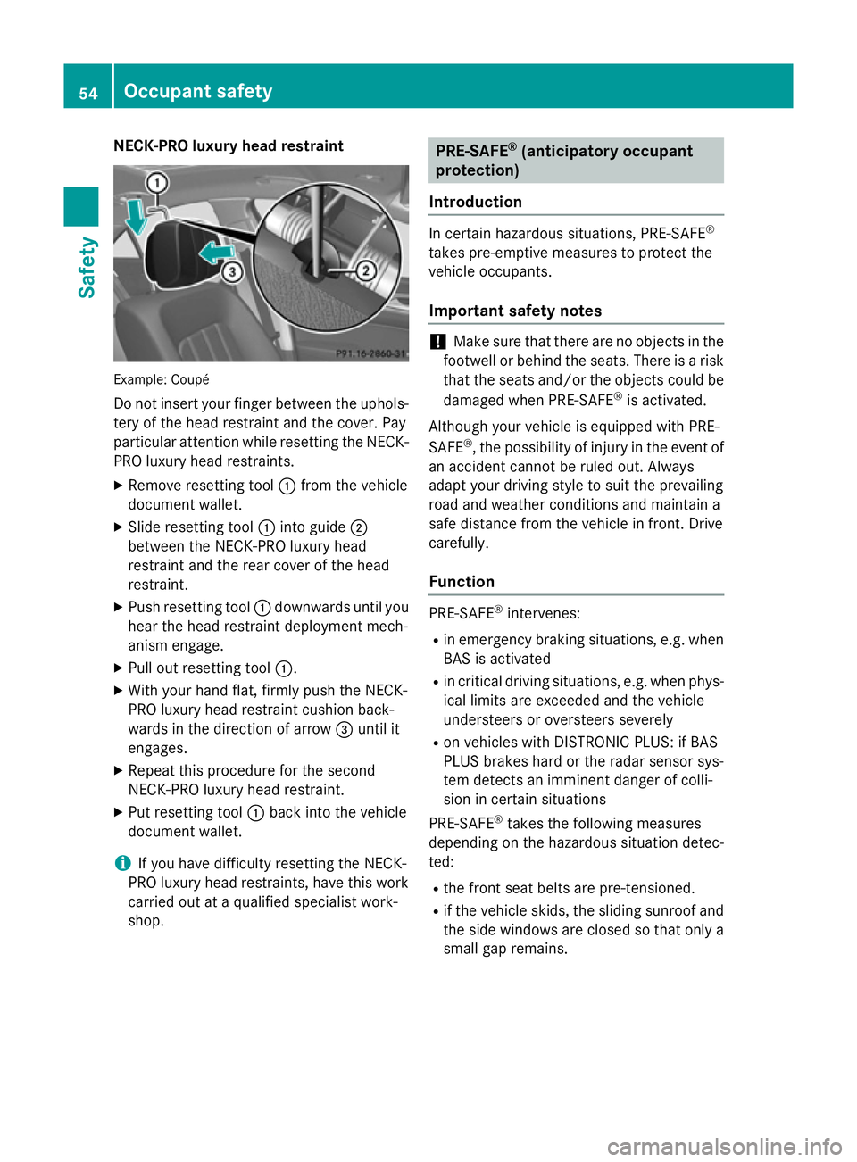 MERCEDES-BENZ CLS COUPE 2014 Owners Manual NECK-PRO luxury head restraint
Example: Coupé
Do not insert your finger between the uphols- tery of the head restraint and the cover. Pay
particular attention while resetting the NECK- PRO luxury hea MERCEDES-BENZ CLS COUPE 2014 Owners Manual NECK-PRO luxury head restraint
Example: Coupé
Do not insert your finger between the uphols- tery of the head restraint and the cover. Pay
particular attention while resetting the NECK- PRO luxury hea