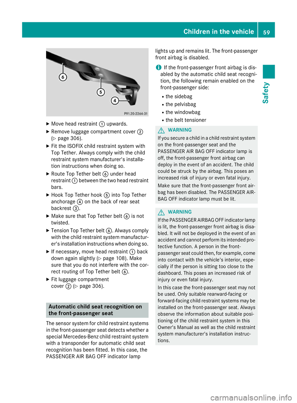 MERCEDES-BENZ CLS COUPE 2014 Owners Manual X
Move head restraint :upwards.
X Remove luggage compartment cover ;
(Y page 306).
X Fit the ISOFIX child restraint system with
Top Tether. Always comply with the child
restraint system manufacturer MERCEDES-BENZ CLS COUPE 2014 Owners Manual X
Move head restraint :upwards.
X Remove luggage compartment cover ;
(Y page 306).
X Fit the ISOFIX child restraint system with
Top Tether. Always comply with the child
restraint system manufacturer