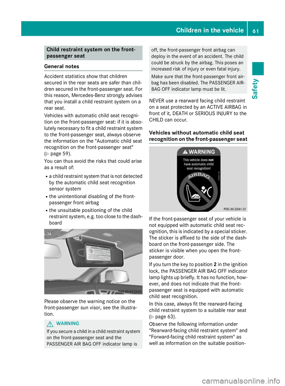 MERCEDES-BENZ CLS COUPE 2014 Owners Manual Child restraint system on the front-
passenger seat
General notes Accident statistics show that children
secured in the rear seats are safer than chil-
dren secured in the front-passenger seat. For
th MERCEDES-BENZ CLS COUPE 2014 Owners Manual Child restraint system on the front-
passenger seat
General notes Accident statistics show that children
secured in the rear seats are safer than chil-
dren secured in the front-passenger seat. For
th
