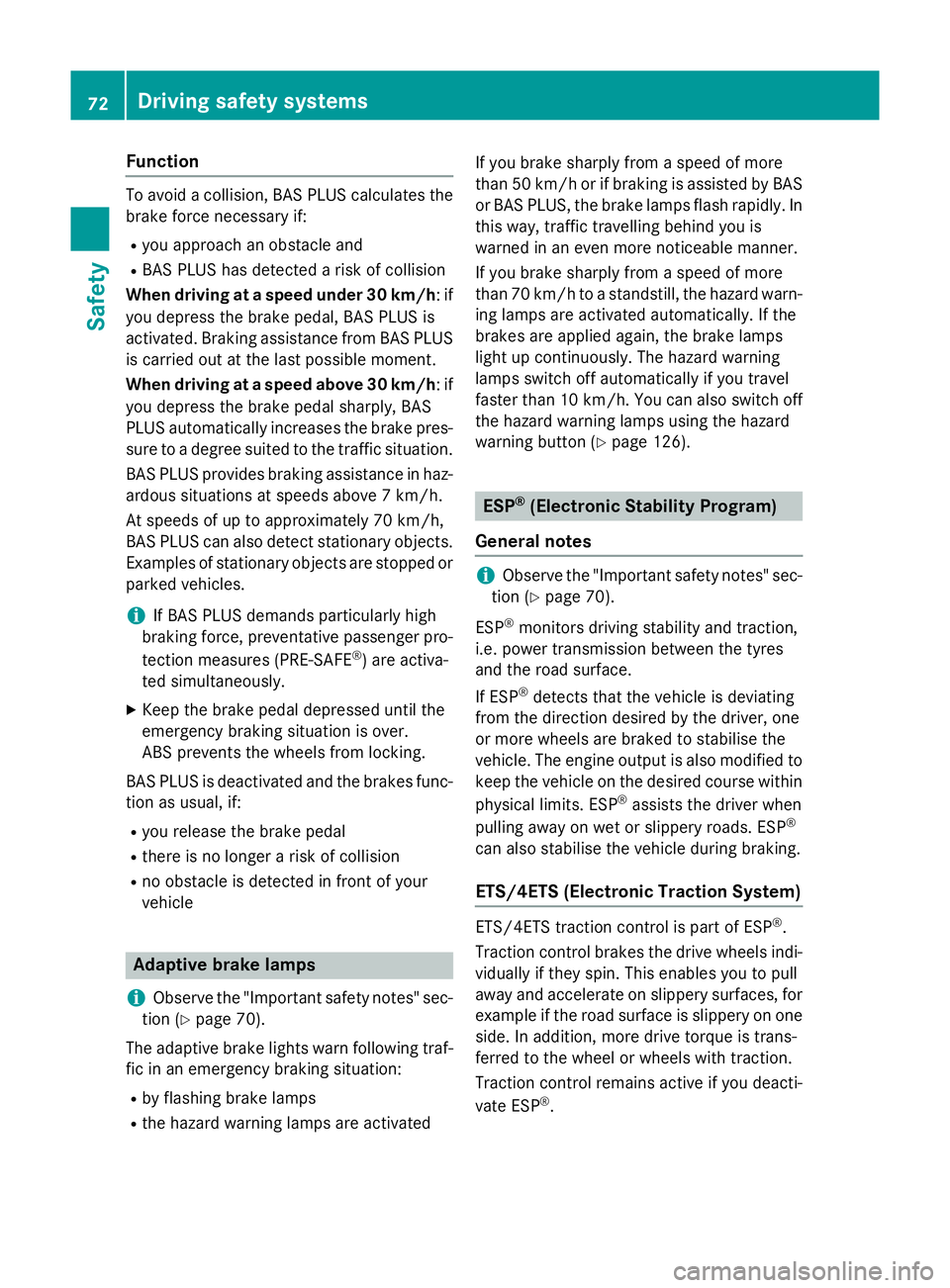 MERCEDES-BENZ CLS COUPE 2014 Owners Manual Function
To avoid a collision, BAS PLUS calculates the
brake force necessary if:
R you approach an obstacle and
R BAS PLUS has detected a risk of collision
When driving at a speed under 30 km/h : if
y MERCEDES-BENZ CLS COUPE 2014 Owners Manual Function
To avoid a collision, BAS PLUS calculates the
brake force necessary if:
R you approach an obstacle and
R BAS PLUS has detected a risk of collision
When driving at a speed under 30 km/h : if
y