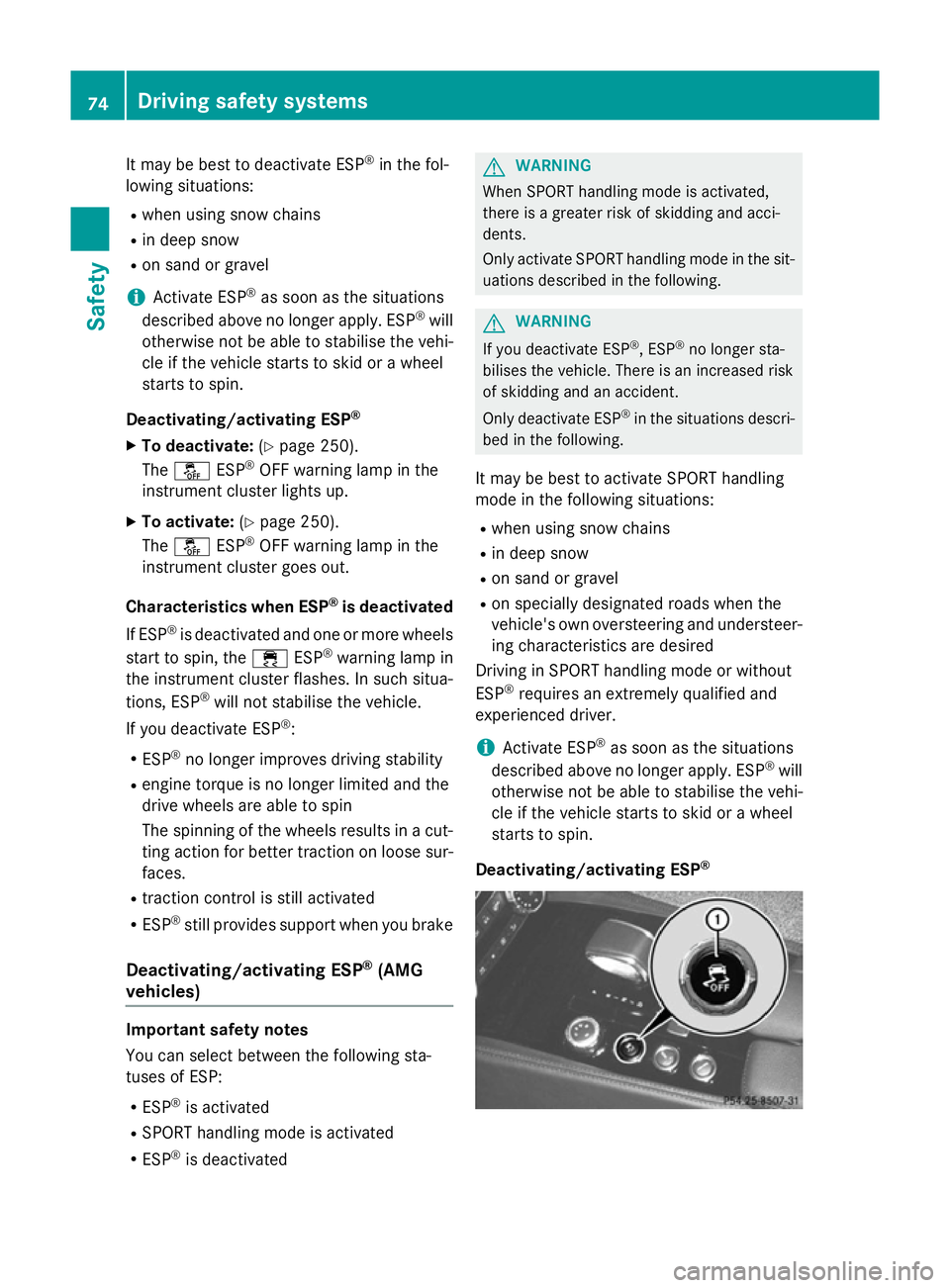 MERCEDES-BENZ CLS COUPE 2014 Owners Manual It may be best to deactivate ESP
®
in the fol-
lowing situations:
R when using snow chains
R in deep snow
R on sand or gravel
i Activate ESP ®
as soon as the situations
described above no longer app MERCEDES-BENZ CLS COUPE 2014 Owners Manual It may be best to deactivate ESP
®
in the fol-
lowing situations:
R when using snow chains
R in deep snow
R on sand or gravel
i Activate ESP ®
as soon as the situations
described above no longer app