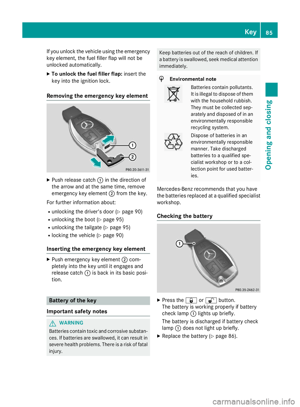 MERCEDES-BENZ CLS COUPE 2014 Owners Manual If you unlock the vehicle using the emergency
key element, the fuel filler flap will not be
unlocked automatically.
X To unlock the fuel filler flap: insert the
key into the ignition lock.
Removing th MERCEDES-BENZ CLS COUPE 2014 Owners Manual If you unlock the vehicle using the emergency
key element, the fuel filler flap will not be
unlocked automatically.
X To unlock the fuel filler flap: insert the
key into the ignition lock.
Removing th