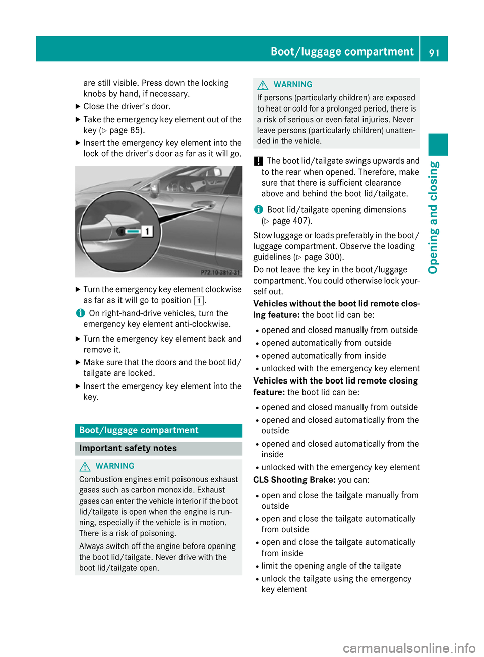 MERCEDES-BENZ CLS COUPE 2014  Owners Manual are still visible. Press down the locking
knobs by hand, if necessary.
X Close the driver's door.
X Take the emergency key element out of the
key (Y page 85).
X Insert the emergency key element in