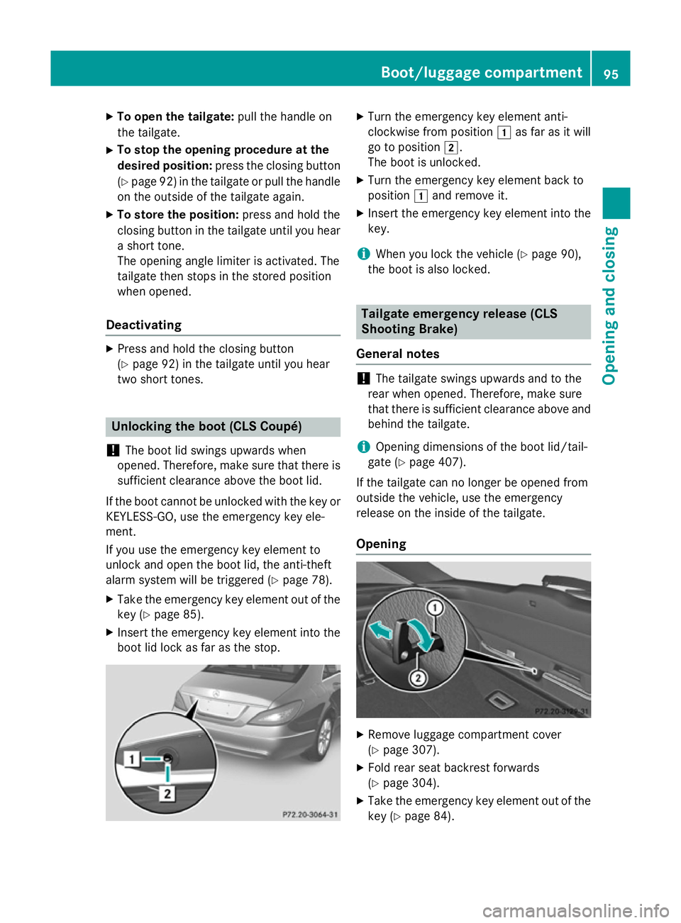 MERCEDES-BENZ CLS COUPE 2014  Owners Manual X
To open the tailgate: pull the handle on
the tailgate.
X To stop the opening procedure at the
desired position: press the closing button
(Y page 92) in the tailgate or pull the handle
on the outside