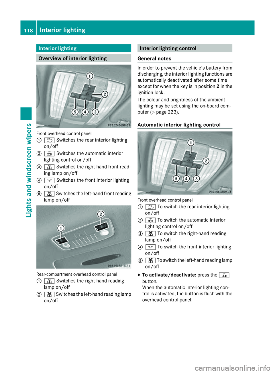 MERCEDES-BENZ CLS COUPE 2012  Owners Manual Interior lighting
Overview of interior lighting
Fron
toverhead control panel
: u Switches th erear interio rlighting
on/off
; | Switches the automatic interior
lighting control on/off
= p Switches the