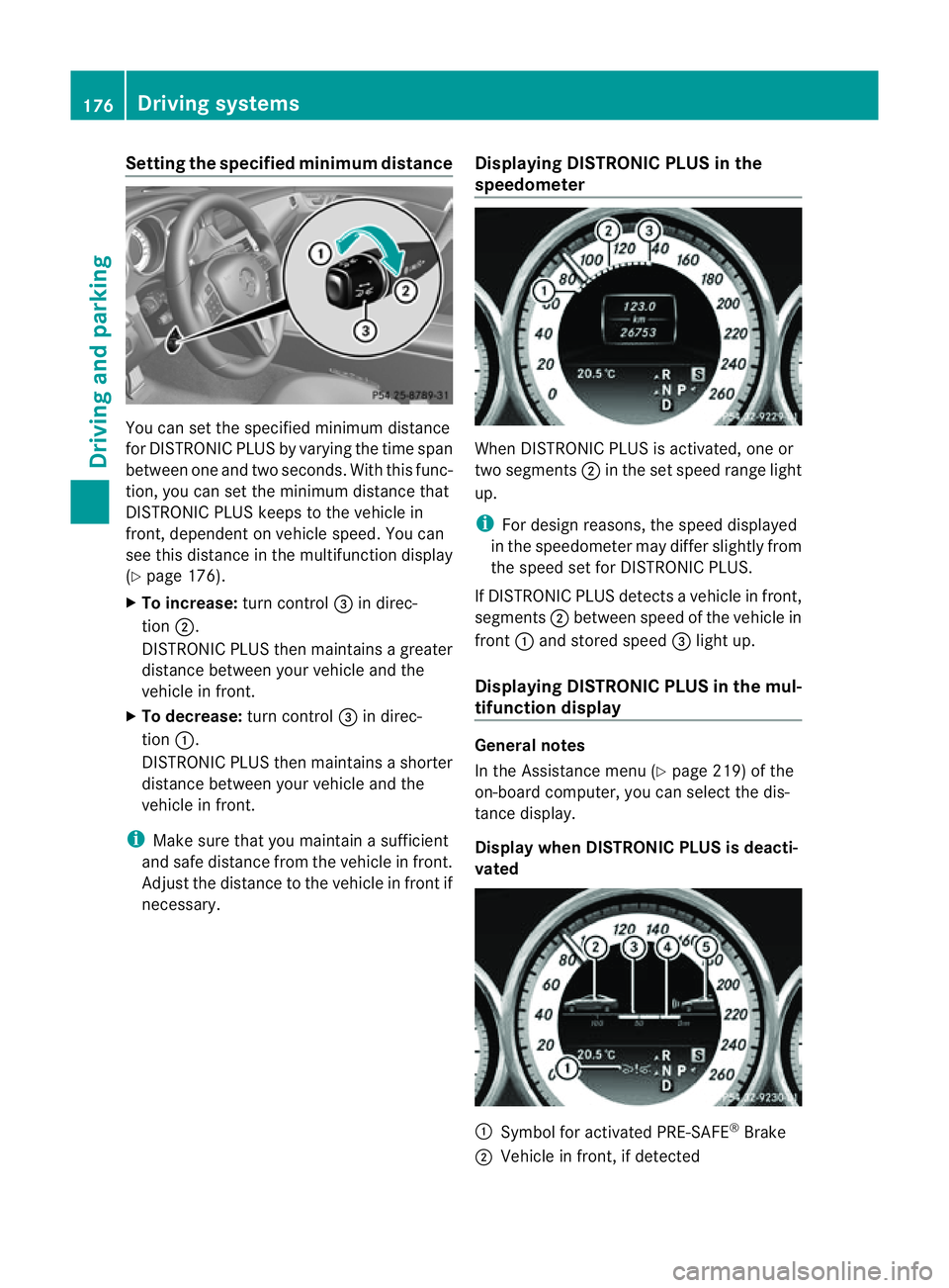 MERCEDES-BENZ CLS COUPE 2012  Owners Manual Setting the specified minimum distance
You can set the specified minimum distance
for DISTRONIC PLUS by varying the time span
between one and two seconds. With this func-
tion, you can set the minimum