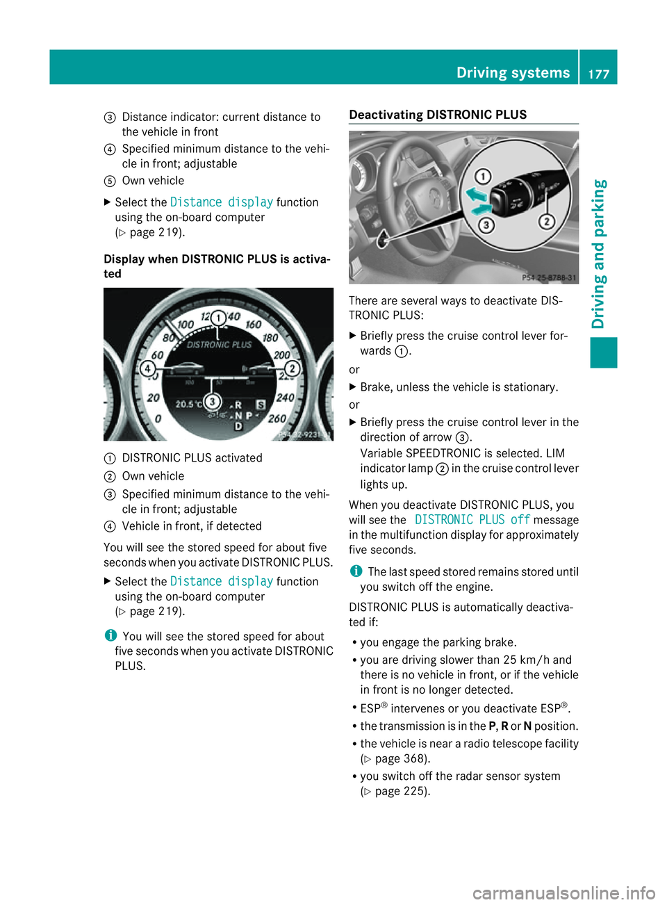 MERCEDES-BENZ CLS COUPE 2012  Owners Manual =
Distance indicator: current distance to
the vehicl einfront
? Specifie dminimum distance to the vehi-
cle in front; adjustable
A Ownvehicle
X Select the Distancedisplay function
using the on-board c