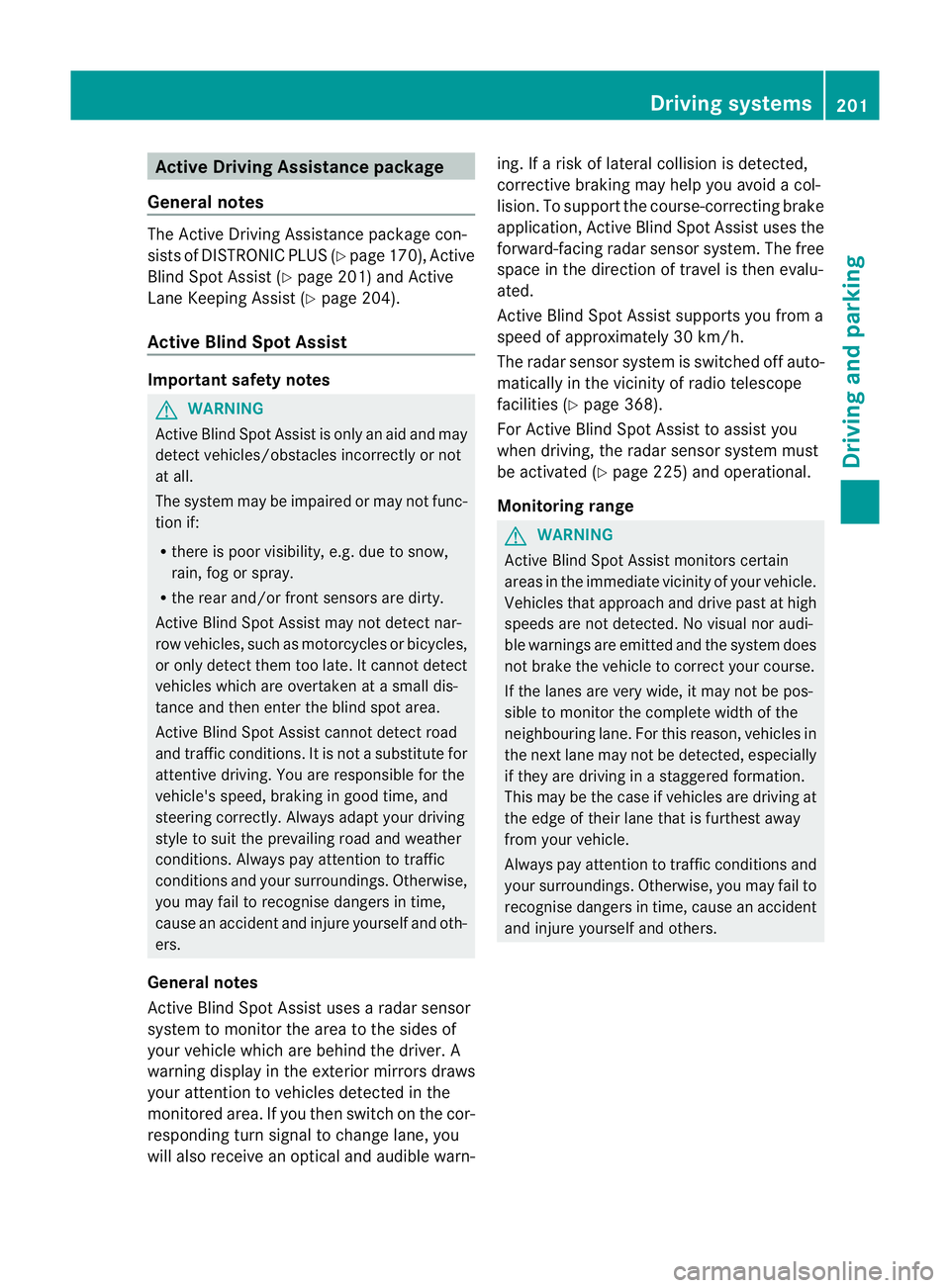 MERCEDES-BENZ CLS COUPE 2012 Owners Manual Active Driving Assistance package
Genera lnotes The Active Drivin
gAssistance packag econ-
sists of DISTRONI CPLUS(Ypage 170), Active
Blind Spot Assist (Y page 201)and Active
Lane Keeping Assist (Y pa MERCEDES-BENZ CLS COUPE 2012 Owners Manual Active Driving Assistance package
Genera lnotes The Active Drivin
gAssistance packag econ-
sists of DISTRONI CPLUS(Ypage 170), Active
Blind Spot Assist (Y page 201)and Active
Lane Keeping Assist (Y pa