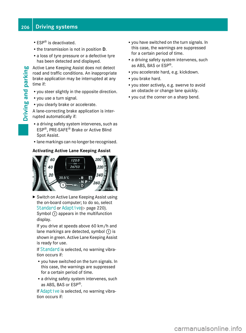 MERCEDES-BENZ CLS COUPE 2012 Owners Manual R
ESP ®
is deactivated.
R the transmission is not in position D.
R al ossoft yrep ressure or adefective tyre
ha sb eend etecte dand displayed.
Activ eLaneK eeping Assist does not detect
roa dand traf MERCEDES-BENZ CLS COUPE 2012 Owners Manual R
ESP ®
is deactivated.
R the transmission is not in position D.
R al ossoft yrep ressure or adefective tyre
ha sb eend etecte dand displayed.
Activ eLaneK eeping Assist does not detect
roa dand traf