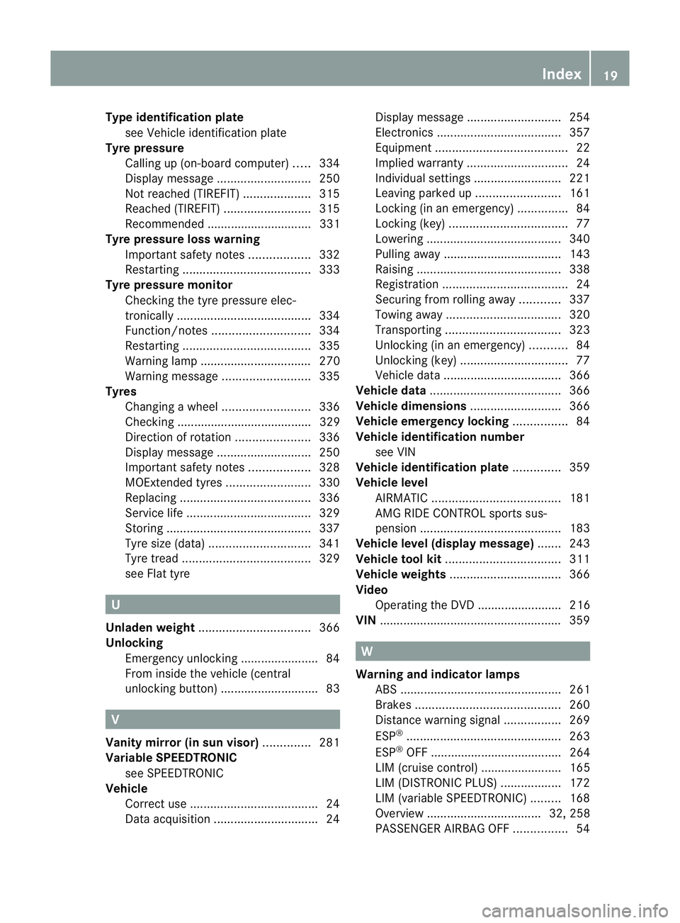 MERCEDES-BENZ CLS COUPE 2012 Owners Manual Type identificatio
nplate
see Vehicl eide ntificatio nplate
Tyr epressure
Calling up (on-board computer )..... 334
Display message ............................ 250
Not reached (TIREFIT) .............. MERCEDES-BENZ CLS COUPE 2012 Owners Manual Type identificatio
nplate
see Vehicl eide ntificatio nplate
Tyr epressure
Calling up (on-board computer )..... 334
Display message ............................ 250
Not reached (TIREFIT) ..............