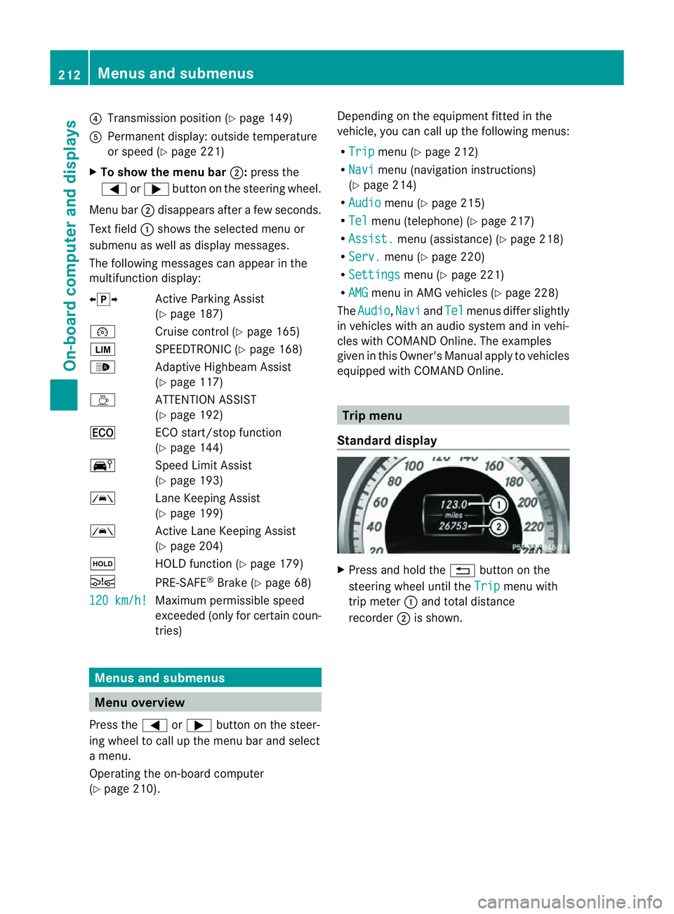 MERCEDES-BENZ CLS COUPE 2012 Owners Manual ?
Transmission position (Y page 149)
A Permanen tdisplay: outside temperature
or speed (Y page 221)
X To show th emenu bar ;:press the
= or; button on the steerin gwheel.
Menu bar ;disappears after af MERCEDES-BENZ CLS COUPE 2012 Owners Manual ?
Transmission position (Y page 149)
A Permanen tdisplay: outside temperature
or speed (Y page 221)
X To show th emenu bar ;:press the
= or; button on the steerin gwheel.
Menu bar ;disappears after af
