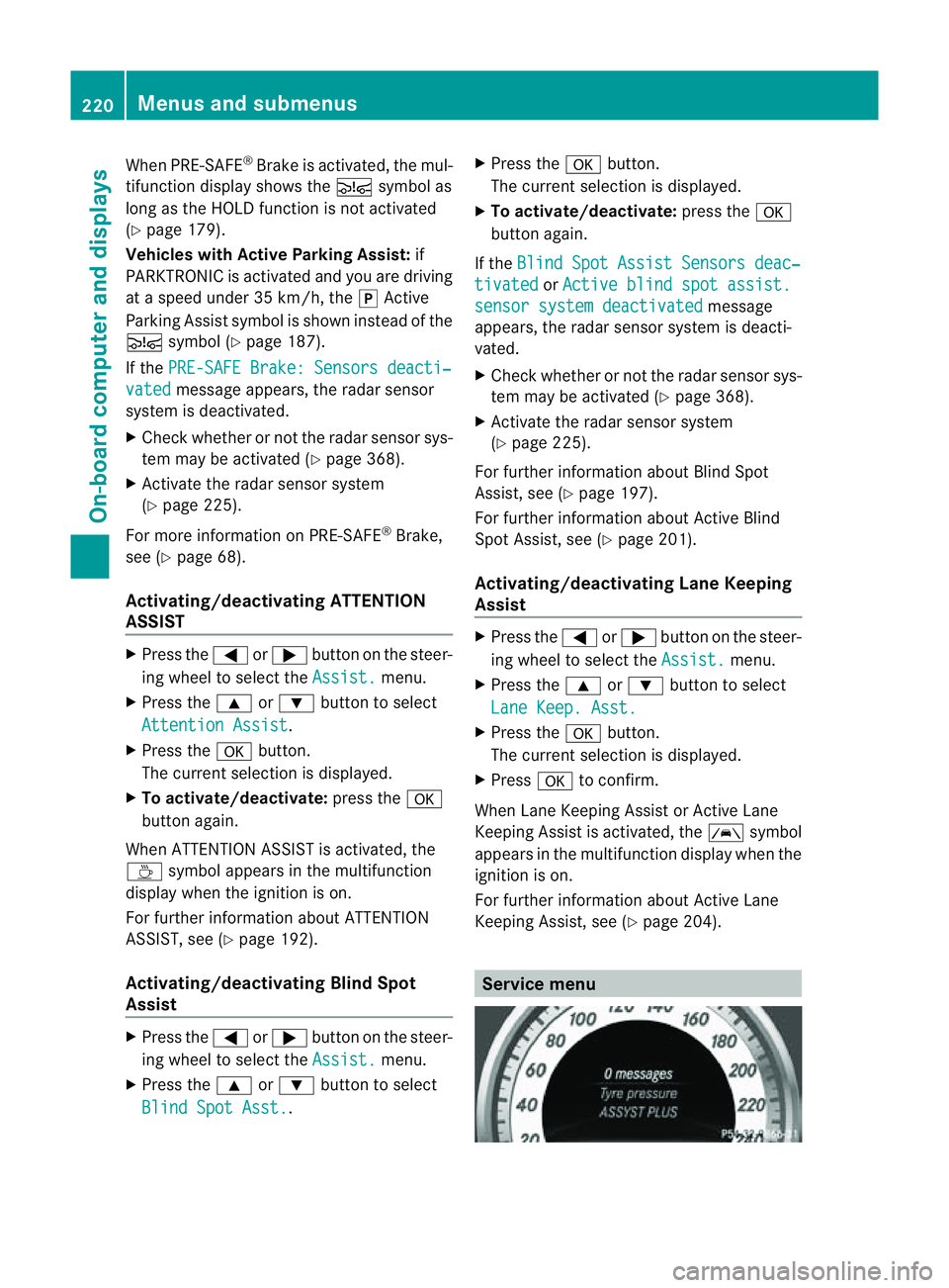 MERCEDES-BENZ CLS COUPE 2012 Owners Manual When PRE-SAFE
®
Brak eisa ctivated, the mul-
tifunction display shows the Äsymbol as
long as the HOLD function is not activated
(Y page 179).
Vehicles with Active Parking Assist: if
PARKTRONIC is ac MERCEDES-BENZ CLS COUPE 2012 Owners Manual When PRE-SAFE
®
Brak eisa ctivated, the mul-
tifunction display shows the Äsymbol as
long as the HOLD function is not activated
(Y page 179).
Vehicles with Active Parking Assist: if
PARKTRONIC is ac