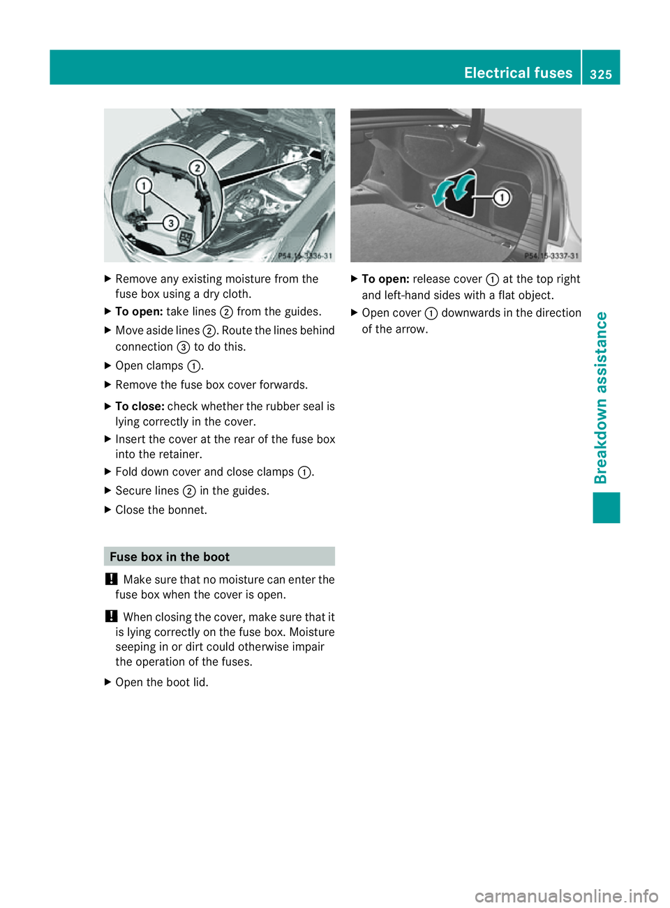 MERCEDES-BENZ CLS COUPE 2012  Owners Manual X
Remove any existin gmoisture from the
fus eb ox usin gadry cloth.
X To open: takelines ;from th eguides.
X Mov easide lines ;.Route the lines behind
connection =to do this.
X Open clamps :.
X Remove