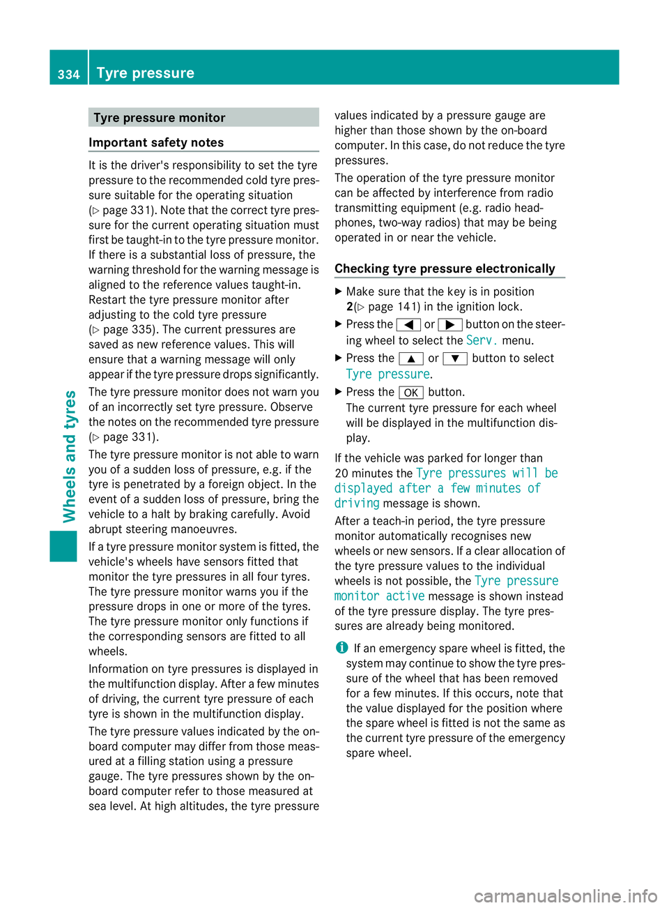 MERCEDES-BENZ CLS COUPE 2012 Owners Manual Tyre pressure monitor
Important safety notes It is the driver's responsibility to set the tyre
pressure to the recommende dcold tyre pres-
sure suitable for the operating situation
(Y page 331). N MERCEDES-BENZ CLS COUPE 2012 Owners Manual Tyre pressure monitor
Important safety notes It is the driver's responsibility to set the tyre
pressure to the recommende dcold tyre pres-
sure suitable for the operating situation
(Y page 331). N